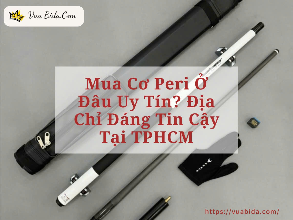 Mua Cơ Peri Ở Đâu Uy Tín? Địa Chỉ Đáng Tin Cậy Tại TPHCM